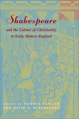 Shakespeare and the Culture of Christianity in Early Modern England (Studies in Religion and Literature, 6)