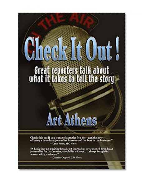 Check it Out!: Great Reporters on What It Takes to Tell the Story (Communication and Media Studies)