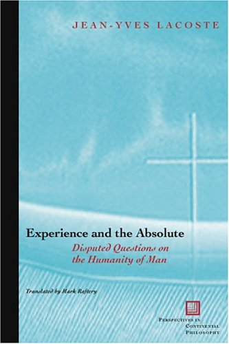 Experience and the Absolute: Disputed Questions on the Humanity of Man (Perspectives in Continental Philosophy)