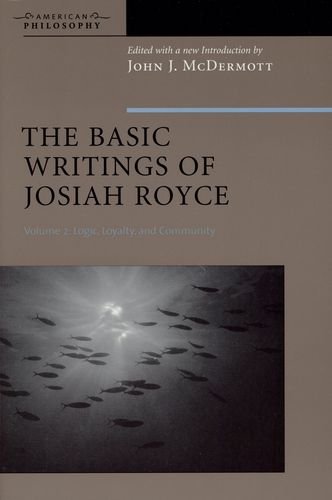 The Basic Writings of Josiah Royce, Volume II: Logic, Loyalty, and Community (American Philosophy)