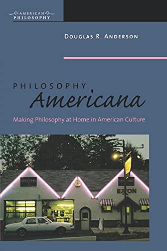 Philosophy Americana: Making Philosophy at Home in American Culture (American Philosophy)