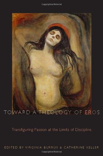 Toward a Theology of Eros: Transfiguring Passion at the Limits of Discipline (Transdisciplinary Theological Colloquia)