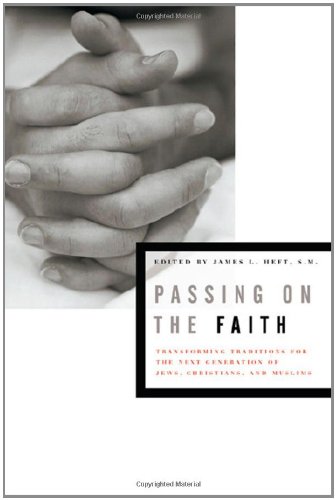 Passing on the Faith: Transforming Traditions for the Next Generation of Jews, Christians, and Muslims (Abrahamic Dialogues)
