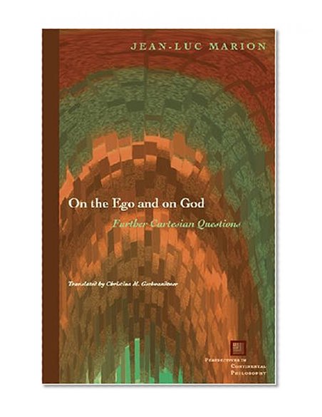 On the Ego and on God: Further Cartesian Questions (Perspectives in Continental Philosophy)