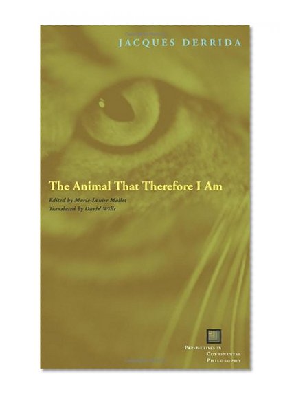 The Animal That Therefore I Am (Perspectives in Continental Philosophy (Hardcover Unnumbered))