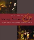 Manhood, Marriage, And Mischief: Rembrandt's 'Night Watch' And Other Dutch Group Portraits