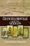 Chancellorsville and the Germans: Nativism, Ethnicity, and Civil War Memory (North's Civil War)