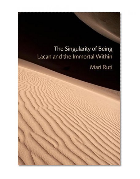 The Singularity of Being: Lacan and the Immortal Within (Psychoanalytic Interventions)