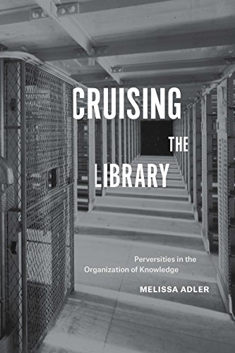 Book Cover Cruising the Library: Perversities in the Organization of Knowledge