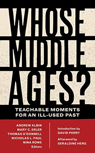 Book Cover Whose Middle Ages?: Teachable Moments for an Ill-Used Past (Fordham Series in Medieval Studies)