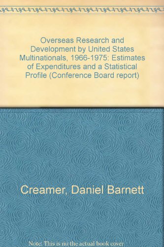 Overseas Research and Development by United States Multinationals, 1966-1975: Estimates of Expenditures and a Statistical Profile (Conference Board report ; no. 685)