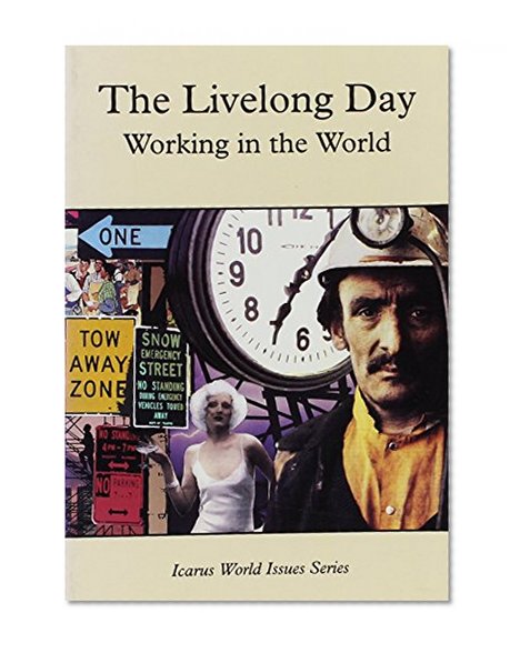 The Livelong Day: Working in the World (Icarus World Issues)