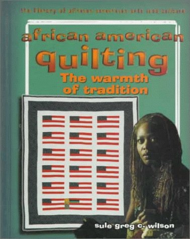 African American Quilting: The Warmth of Tradition (The Library of African American Arts and Culture)
