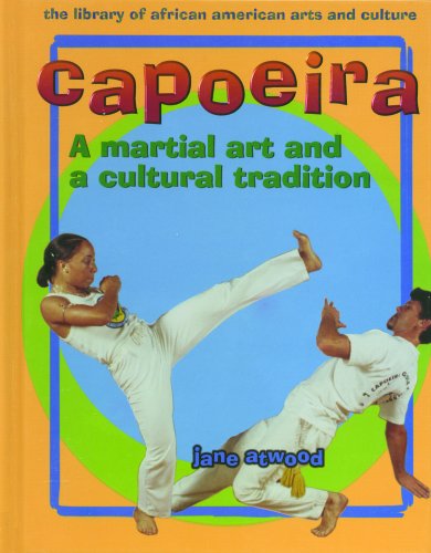 Capoeira: A Martial Art and a Cultural Tradition (The Library of African American Arts and Culture)