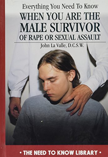 Everything You Need to Know When You Are the Male Survivor of Rape or Sexual Assault (Need to Know Library)