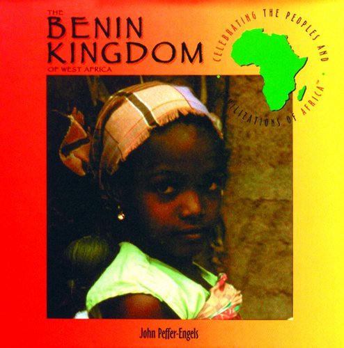 The Benin Kingdom of West Africa (Celebrating the Peoples and Civilizations of Africa)