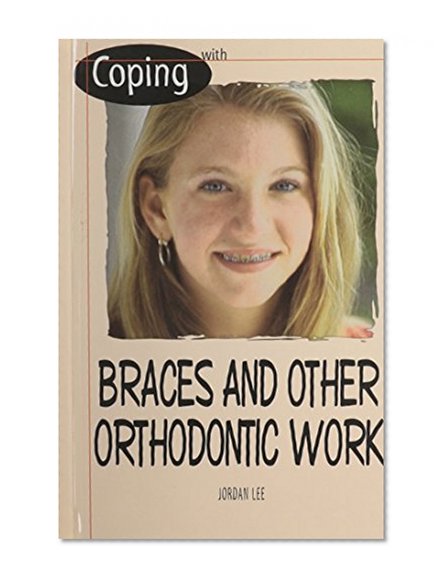 Coping With Braces and Other Orthodontic Work