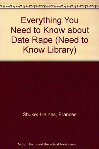 Everything You Need to Know About Date Rape (Need to Know Library)