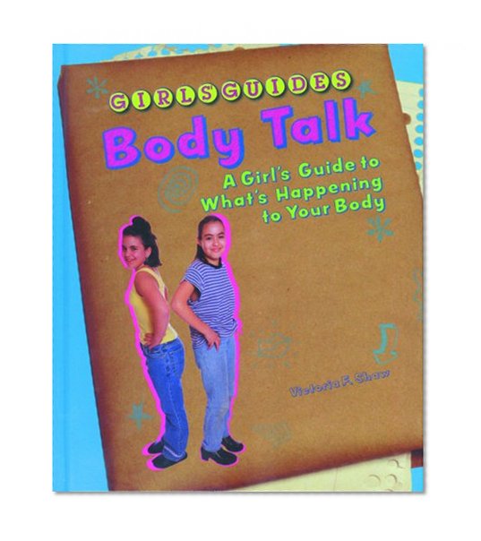 Body Talk: A Girl's Guide to What's Happening to Your Body (Girls' Guides)