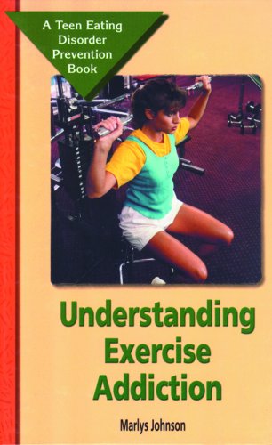 Understanding Exercise Addiction (Teen Eating Disorder Prevention Book)