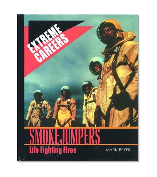 Smokejumpers: Life Fighting Fires (Extreme Careers)