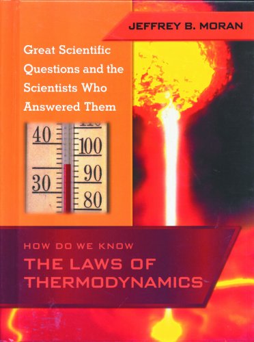 How Do We Know the Laws of Thermodynamics (Great Scientific Questions and the Scientists Who Answered T)