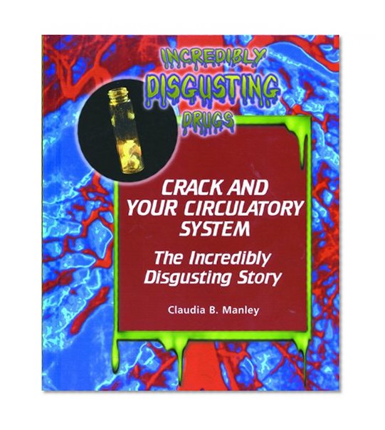 Crack and Your Circulatory System (Incredibly Disgusting Drugs)