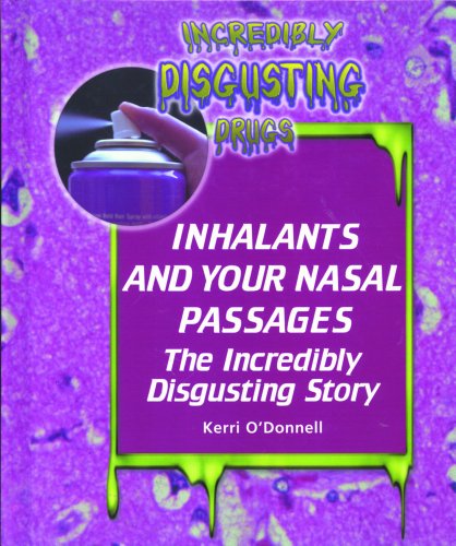 Inhalants and Your Nasal Passages (Incredibly Disgusting Drugs)