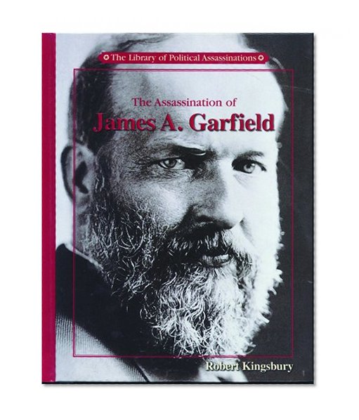 The Assassination of James A. Garfield (Library of Political Assassinations)