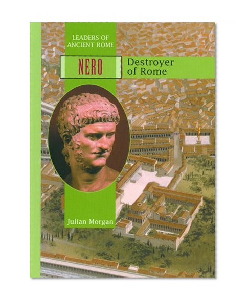 Nero: Destroyer of Rome (Leaders of Ancient Rome)