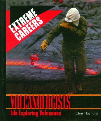 Volcanologists: Life Exploring Volcanoes (Extreme Careers)