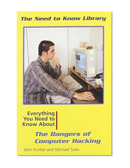 Everything You Need to Know About the Dangers of Computer Hacking (Need to Know Library)