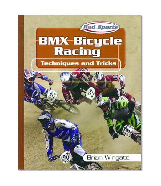 Bmx Bicycle Racing: Techniques and Tricks (Rad Sports Techniques and Tricks)
