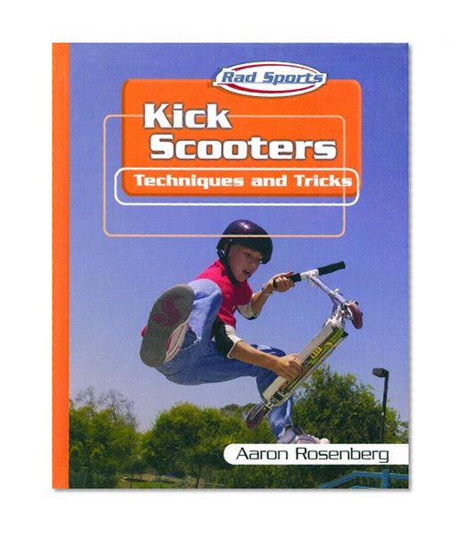 Kick Scooters: Techniques and Tricks (Rad Sports Techniques and Tricks)