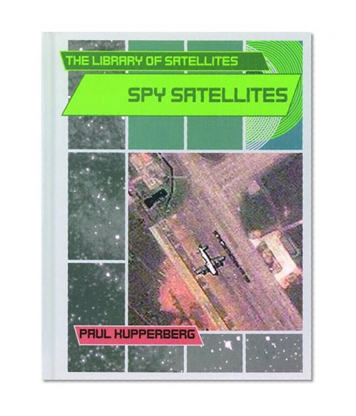 Spy Satellites (The Library of Satellites)