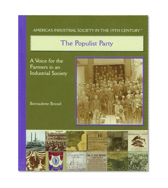The Populist Party: A Voice for the Farmers in the Industrialized Society (America's Industrial Society in the Nineteenth Century)