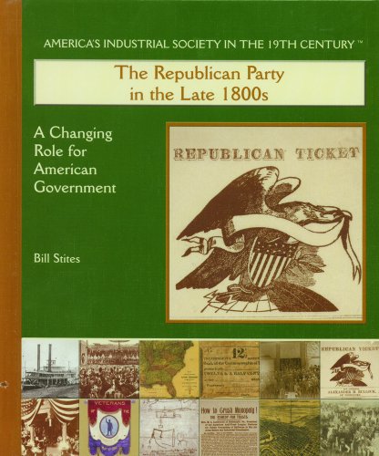 The Republican Party in the Late 1800s: A Changing Role for American Government (America's Industrial Society in the Nineteenth Century)
