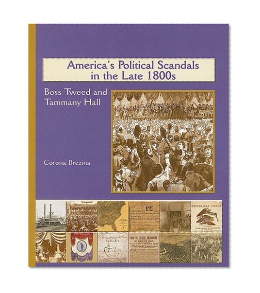 America's Political Scandals in the Late 1800s: Boss Tweed and Tammany Hall (America's Industrial Society in the Nineteenth Century)