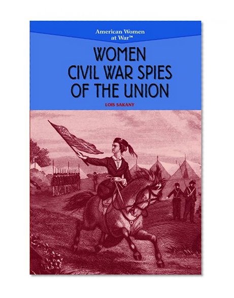 Women Civil War Spies of the Union (American Women at War)