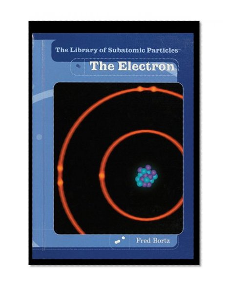 The Electron (Library of Subatomic Particles)