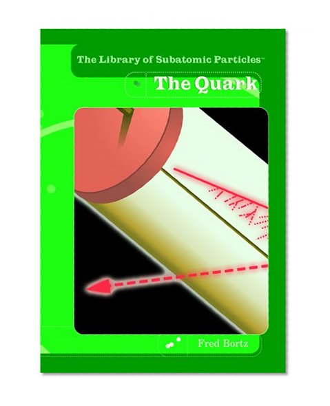 The Quark (The Library of Subatomic Particles)