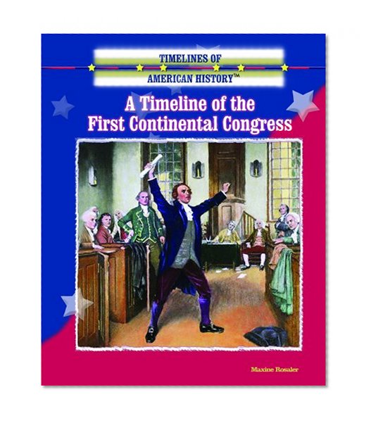 A Timeline of the First Continental Congress (Timelines of American History)