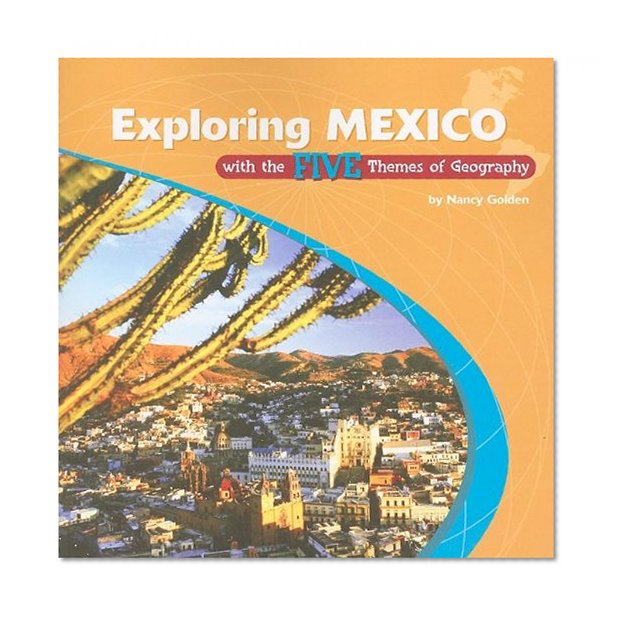 Exploring Mexico With the Five Themes of Geography (The Library of the Western Hemisphere)
