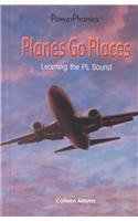 Planes Go Places: Learning the Sound of Pl (Power Phonics/Phonics for the Real World)