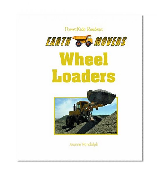 Wheel Loaders (Powerkids Readers: Earth Movers)
