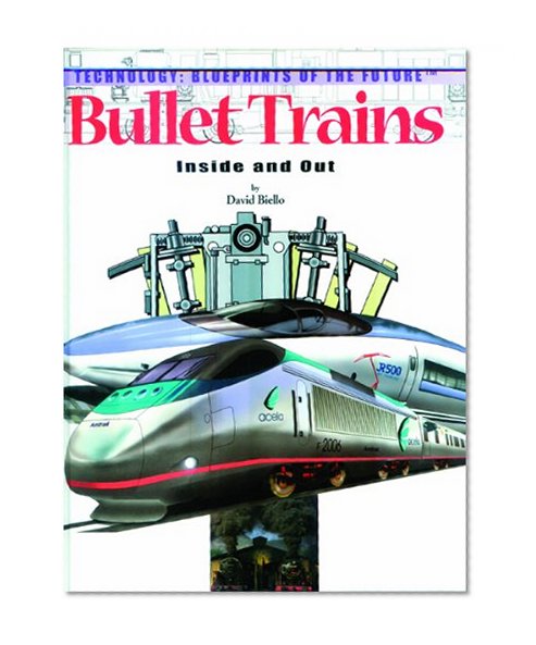 Bullet Trains: Inside and Out (Technology--Blueprints of the Future)