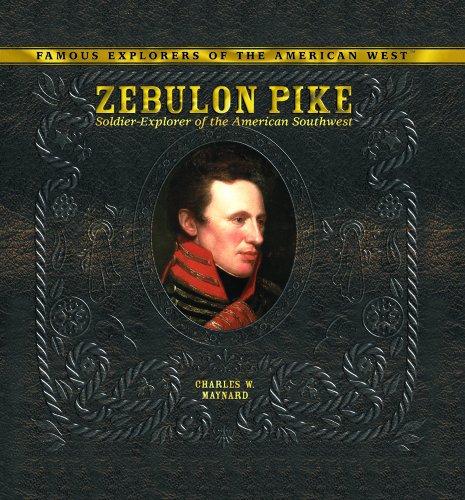 Zebulon Pike: Soldier-Explorer of the American Southwest (Famous Explorers of the American West)