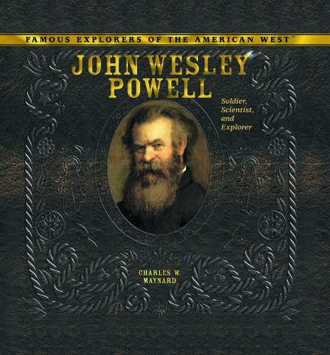 John Wesley Powell: Soldier, Scientist, and Explorer (Famous Explorers of the American West)