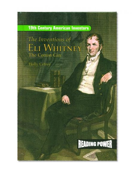 The Inventions of Eli Whitney: The Cotton Gin (19th Century American Inventors)