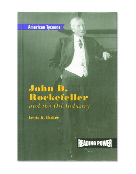 John D. Rockefeller: And the Oil Industry (American Tycoons)